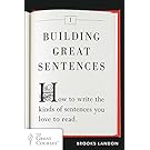 Building Great Sentences: How to Write the Kinds of Sentences You Love to Read (Great Courses, 1)