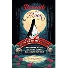 Beneath the Moon: Fairy Tales, Myths, and Divine Stories from Around the World