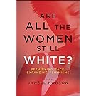 Are All the Women Still White?: Rethinking Race, Expanding Feminisms (SUNY series in Feminist Criticism and Theory)